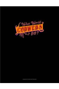 What Would Cobweb Do?