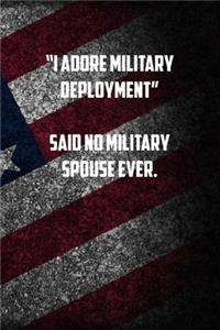 �I adore military deployment� Said no military spouse ever.