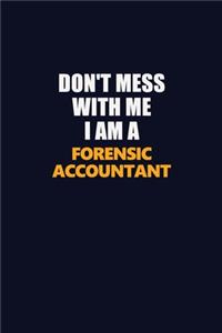Don't Mess With Me I Am A Forensic Accountant