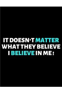 It Doesn't Matter What They Believe I Believe In Me