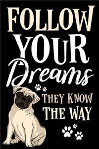 Follow Your Dreams They Know The Way Pug Journal Notebook