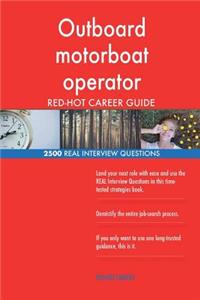 Outboard motorboat operator RED-HOT Career Guide; 2500 REAL Interview Questions