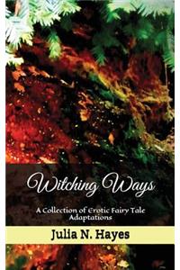 Witching Ways: A Collection of Erotic Fairy Tale Adaptations