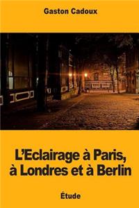 L'Eclairage à Paris, à Londres et à Berlin