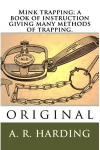 Mink trapping; a book of instruction giving many methods of trapping.
