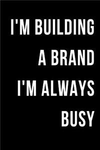 I'm Building a Brand I'm Always Busy