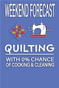 Weekend Forecast Quilting with 0% Chance of Cooking and Cleaning