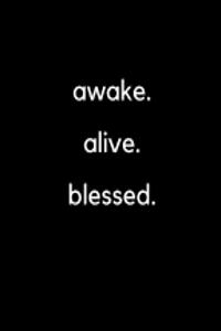 Awake. Alive. Blessed.