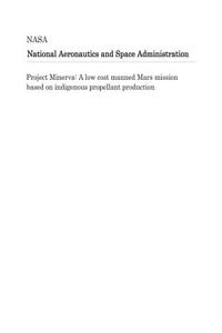 Project Minerva: A Low Cost Manned Mars Mission Based on Indigenous Propellant Production