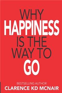 Why Happiness is the Way to Go