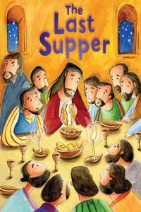 New Testament: the Last Supper (My First Bible Stories)