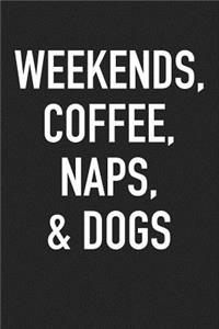 Weekends Coffee Naps and Dogs