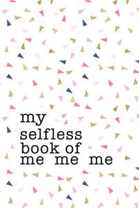 My Selfless Book of Me Me Me