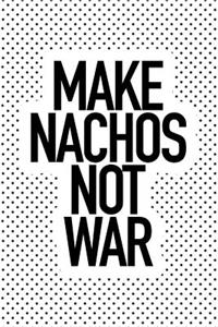 Make Nachos Not War: A 6x9 Inch Matte Softcover Journal Notebook with 120 Blank Lined Pages and a Funny Foodie Cover Slogan