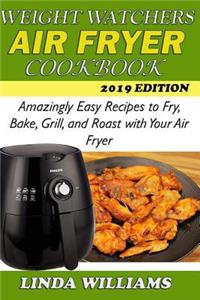 Weight Watchers Air Fryer Cookbook: Amazingly Easy Recipes to Fry, Bake, Grill, and Roast with Your Air Fryer