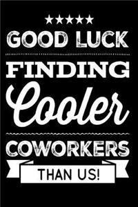 Good Luck Finding Cooler Coworkers Than Us
