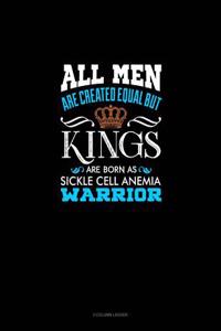 All Men Are Created Equal But Kings Are Born as Sickle Cell Anemia Warrior: 3 Column Ledger