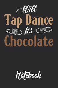 Will Tap Dance for Chocolate Notebook