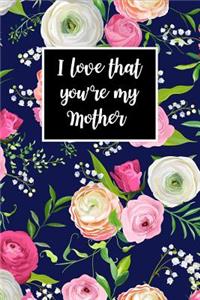 I Love That You're My Mother