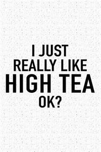 I Just Really Like High Tea Ok?