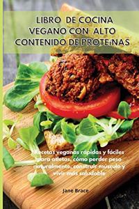 Libro de cocina vegano con alto contenido de proteínas Recetas veganas rápidas y fáciles para atletas, cómo perder peso naturalmente, construir músculo y vivir más saludable -VEGAN COOKBOOK (Spanish Version )