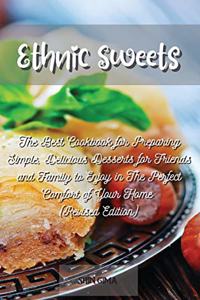 Ethnic Sweets: The Best Cookbook for Preparing Simple, Delicious Desserts for Friends and Family to Enjoy in The Perfect Comfort of Your Home (Revised Edition)