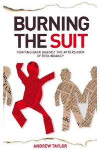 Burning the Suit: Fighting Back Against the AFTERSHOCK of Redundancy