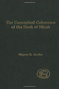 The Conceptual Coherence of the Book of Micah: No. 322 (Journal for the Study of the Old Testament Supplement S.)