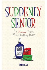 Suddenly Senior: The Funny Thing about Getting Older