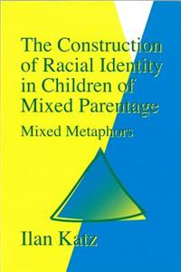 Construction of Racial Identity in Children of Mixed Parentage