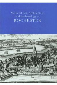 Medieval Art, Architecture and Archaeology at Rochester Vol. 28