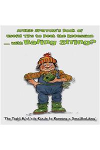 Archie Sparrow's Book of Useful Tips to Beat the Recession with Baling String: The Tight B*st*rd's Guide to Running a Smallholding