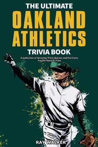 Ultimate Oakland Athletics Trivia Book