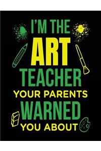 I'm the Art Teacher Your Parents Warned You about