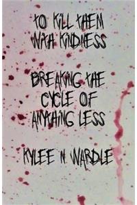 To Kill Them With Kindness