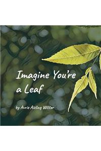 Imagine You're a Leaf