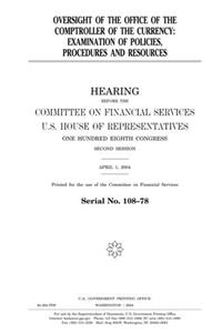 Oversight of the Office of the Comptroller of the Currency: Examination of Policies, Procedures and Resources