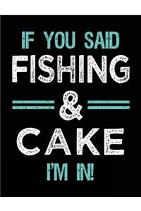 If You Said Fishing & Cake I'm In