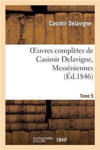 Oeuvres Complètes de Casimir Delavigne. T. 5 Messéniennes Et Chants Populaires