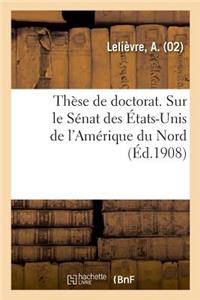 Thèse de Doctorat. Sur Le Sénat Des États-Unis de l'Amérique Du Nord