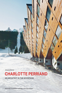 Charlotte Perriand. an Architect in the Mountains.