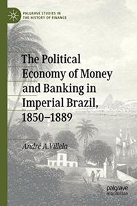 Political Economy of Money and Banking in Imperial Brazil, 1850-1889