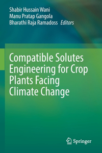 Compatible Solutes Engineering for Crop Plants Facing Climate Change