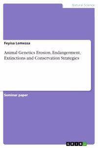 Animal Genetics Erosion, Endangerment, Extinctions and Conservation Strategies
