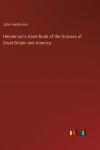 Henderson's Hand-Book of the Grasses of Great Britain and America