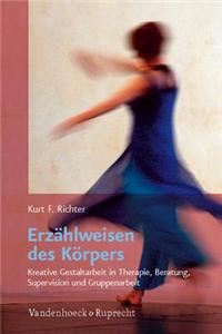 Erzahlweisen Des Korpers: Kreative Gestaltarbeit in Therapie, Beratung, Supervision Und Gruppenarbeit