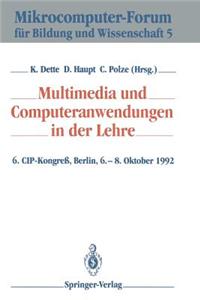 Multimedia Und Computeranwendungen in Der Lehre: 6. Cip-Kongreß, Berlin, 6.-8. Oktober 1992