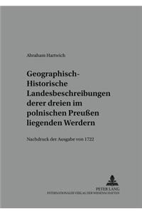 Geographisch-Historische Landesbeschreibung Deren Dreyen Im Pohlnischen Preußen Liegenden Werdern: Nachdruck Der Ausgabe Von 1722