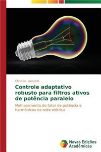 Controle adaptativo robusto para filtros ativos de potência paralelo