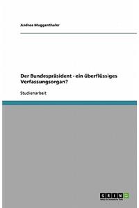 Der Bundespräsident - ein überflüssiges Verfassungsorgan?